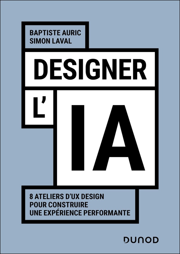 DESIGNER L'IA - 8 ATELIERS D'UX DESIGN POUR CONSTRUIRE UNE EXPERIENCE PERFORMANTE