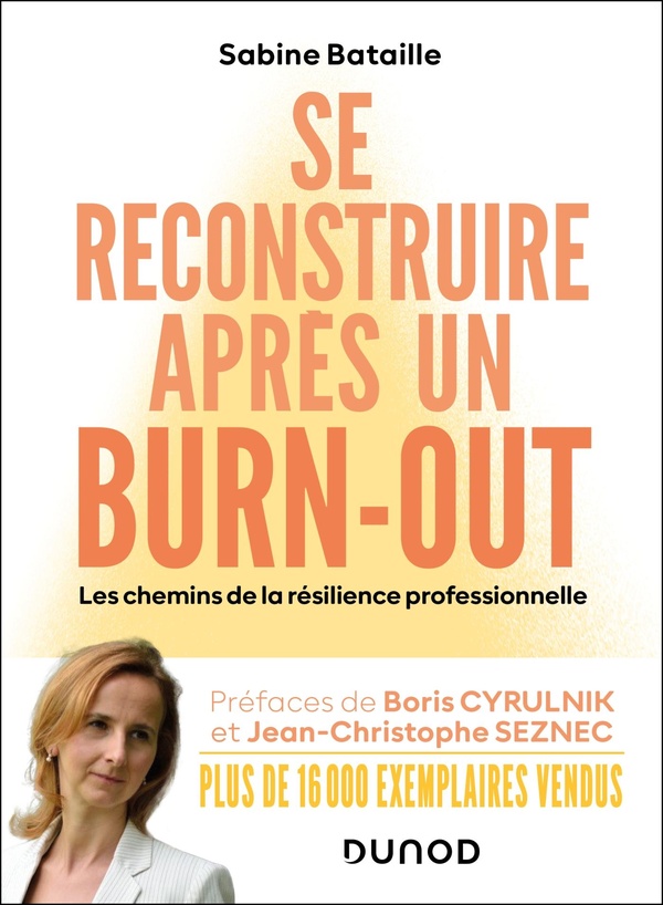 SE RECONSTRUIRE APRES UN BURN-OUT - 4E ED. - LES CHEMINS DE LA RESILIENCE PROFESSIONNELLE