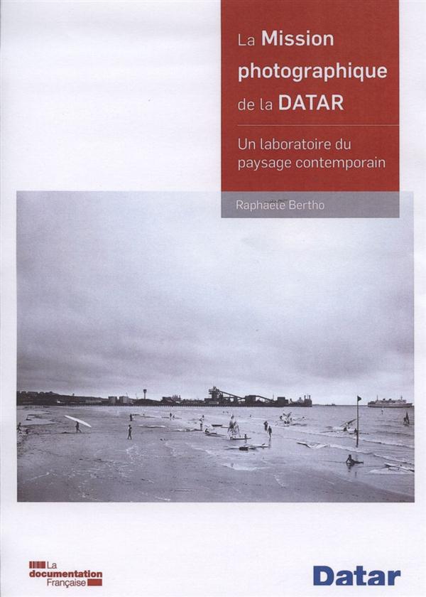 LA MISSION PHOTOGRAPHIQUE DE LA DATAR - UN LABORATOIRE DU PAYSAGE CONTEMPORAIN