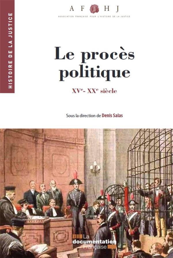 LE PROCES POLITIQUE - HISTOIRE DE LA JUSTICE DU XVE AU XXE SIECLE