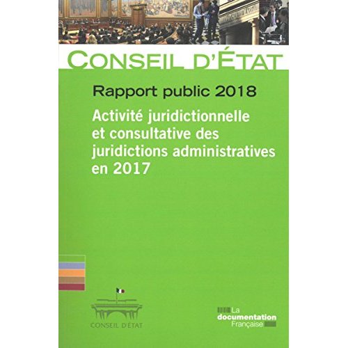 RAPPORT PUBLIC 2018 DU CONSEIL D'ETAT - ACTIVITE JURIDICTIONNELLE ET CONSTRUCT
