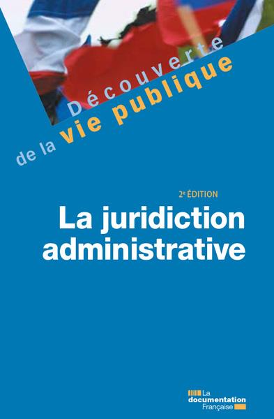 LA JURIDICTION ADMINISTRATIVE - 2E EDITION