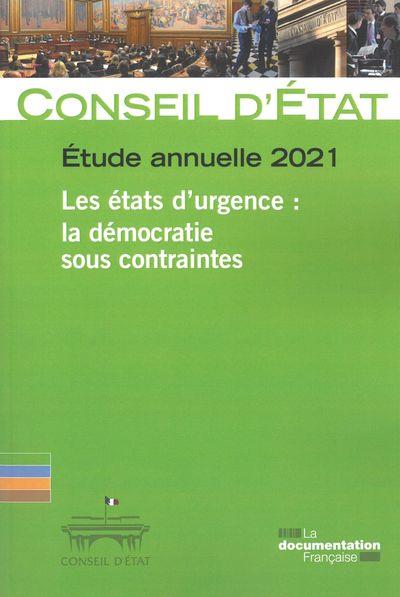 LES ETATS D URGENCE. LA DEMOCRATIE SOUS CONTRAINTES - ETUDE ANNUELLE DU CONSEIL D'ETAT 2021
