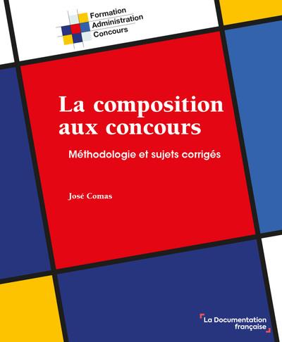 LA COMPOSITION AUX CONCOURS - METHODOLOGIE ET SUJETS CORRIGES