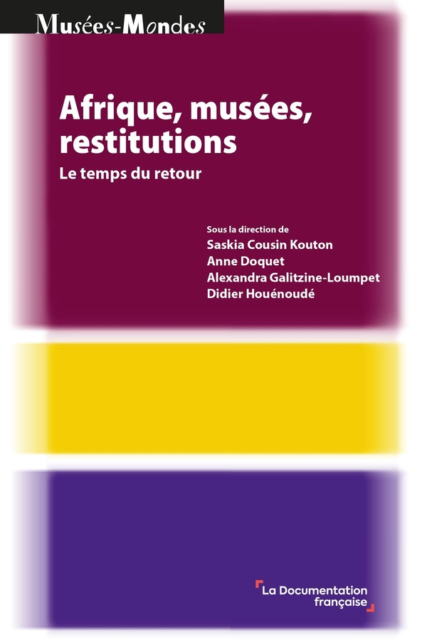 AFRIQUE, MUSEES, RESTITUTIONS - LE TEMPS DU RETOUR
