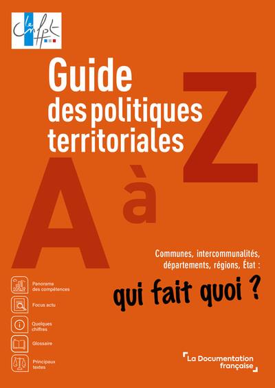 GUIDE DES POLITIQUES TERRITORIALES DE A A Z - COMMUNES, INTERCOMMUNALITES, DEPARTEMENTS, REGIONS, ET