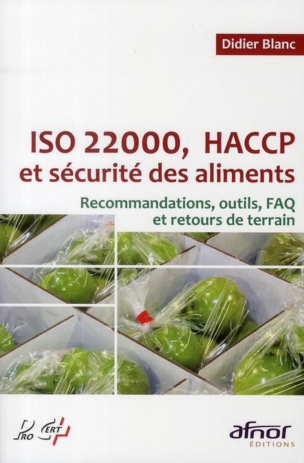 ISO 22000, HACCP ET SECURITE DES ALIMENTS - RECOMMANDATIONS, OUTILS, FAQ ET RETOURS DE TERRAIN.