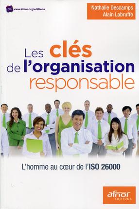 LES CLES DE L'ORGANISATION RESPONSABLE - L'HOMME AU COEUR DE L'ISO 26000.