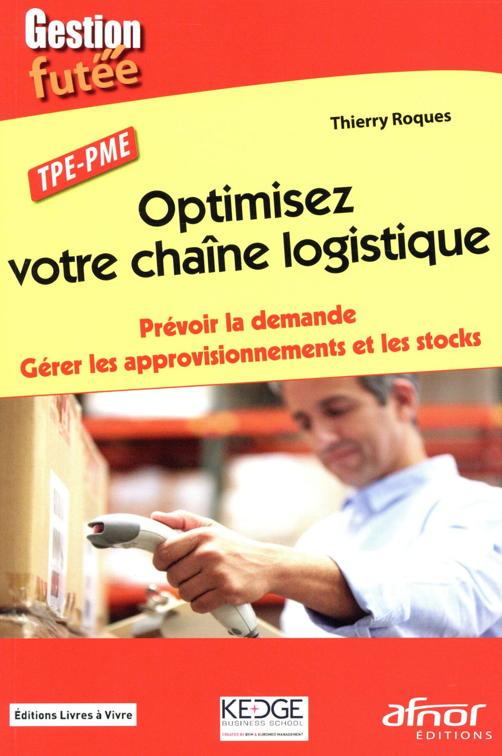 OPTIMISEZ VOTRE CHAINE LOGISTIQUE - PREVOIR LA DEMANDE. GERER LES APPROVISIONNEMENTS ET LES STOCKS.