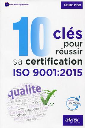10 CLES POUR REUSSIR SA CERTIFICATION ISO 9001:2015