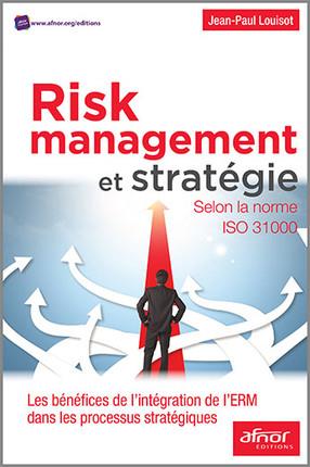 RISK MANAGEMENT ET STRATEGIE - SELON LA NORME ISO 31000. LES  BENEFICES DE L'INTEGRATION DE L'ERM DA
