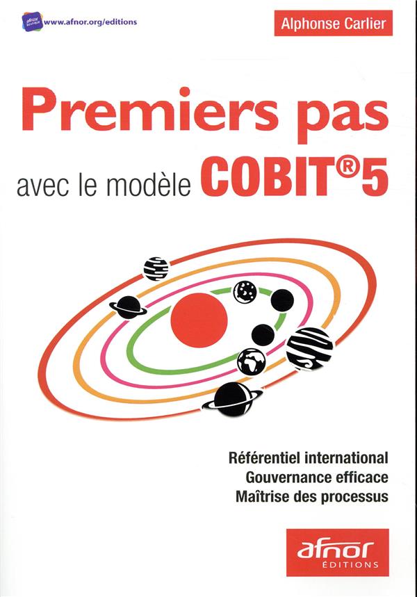PREMIERS PAS AVEC LE MODELE COBIT 5 - REFERENTIEL INTERNATIONAL - GOUVERNANCE EFFICACE - MAITRISE DE