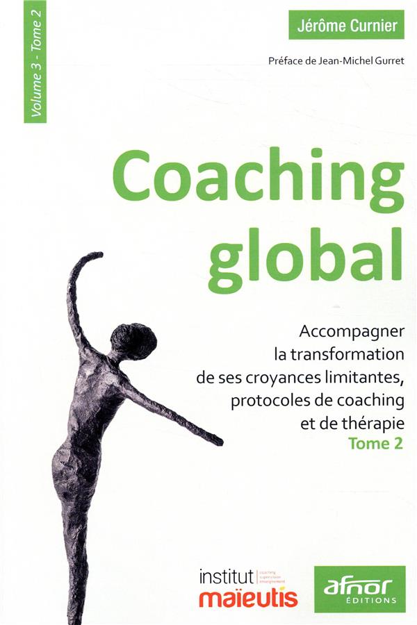 COACHING GLOBAL. VOLUME 3 - TOME 2 - ACCOMPAGNER LA TRANSFORMATION DE SES CROYANCES LIMITANTES, PROT