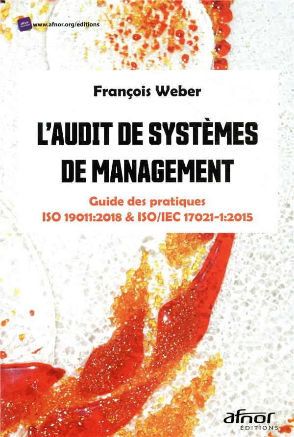 L'AUDIT DE SYSTEMES DE MANAGEMENT - GUIDE DES PRATIQUES - ISO 19011:2018 ET ISO/IEC 17021-1:2015