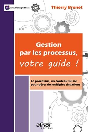 GESTION PAR LES PROCESSUS, VOTRE GUIDE ! - LE PROCESSUS, UN COUTEAU SUISSE POUR GERER DE MULTIPLES S