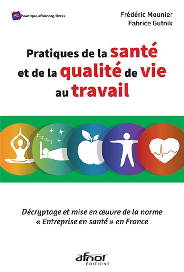 PRATIQUES DE LA SANTE ET DE LA QUALITE DE VIE AU TRAVAIL - DECRYPTAGE ET MISE EN OEUVRE DE LA NORME