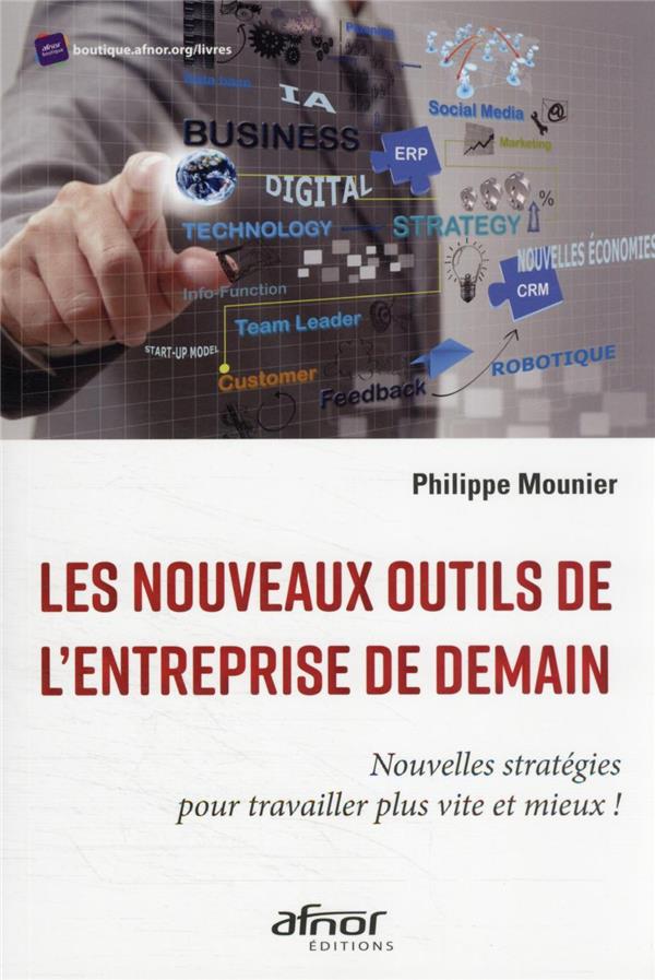 LES NOUVEAUX OUTILS DE L'ENTREPRISE DE DEMAIN - NOUVELLES STRATEGIES POUR TRAVAILLER PLUS VITE ET MI