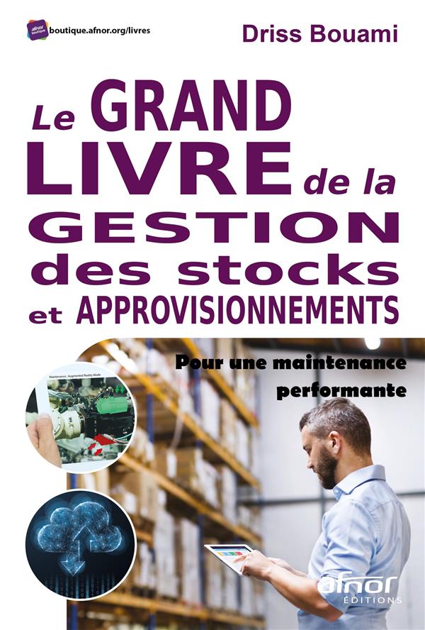 LE GRAND LIVRE DE LA GESTION DES STOCKS ET APPROVISIONNEMENTS - POUR UNE MAINTENANCE PERFORMANTE