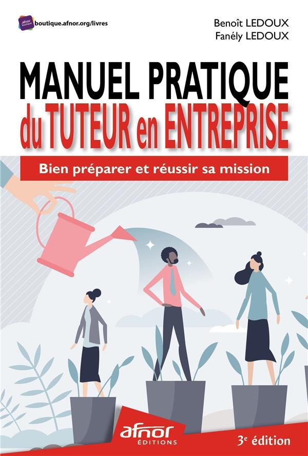 MANUEL PRATIQUE DU TUTEUR EN ENTREPRISE - BIEN PREPARER ET REUSSIR SA MISSION - 2E EDITION