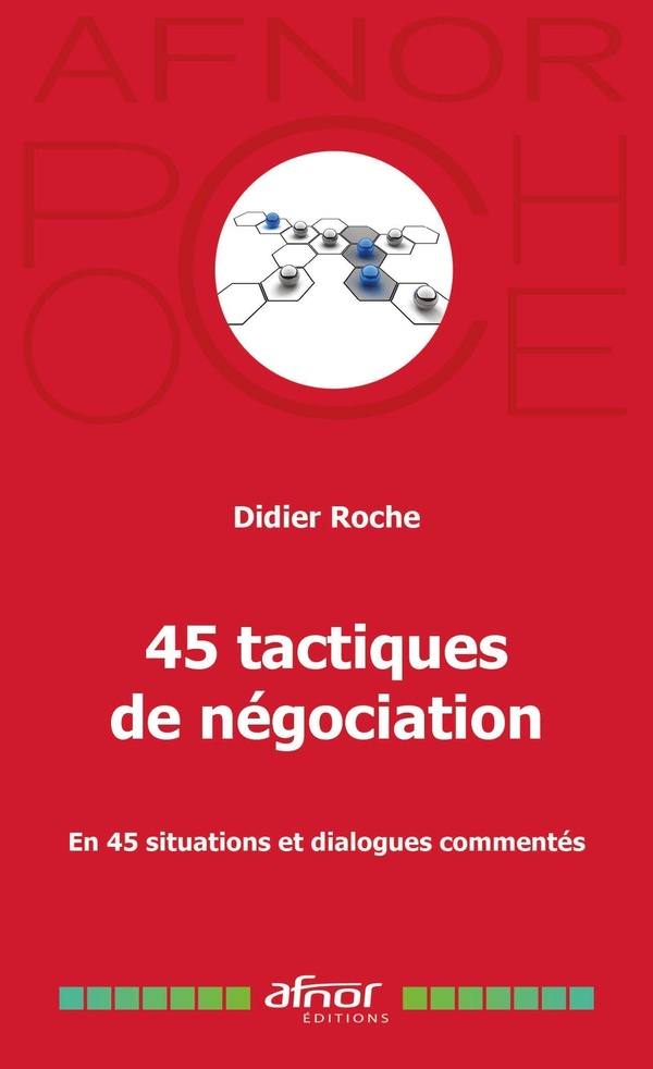 45 TACTIQUES DE NEGOCIATION - EN 45 SITUATIONS ET DIALOGUES COMMENTES