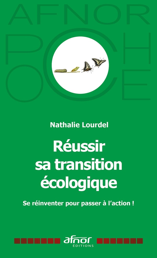 REUSSIR SA TRANSITION ECOLOGIQUE - SE REINVENTER POUR PASSER A L'ACTION !
