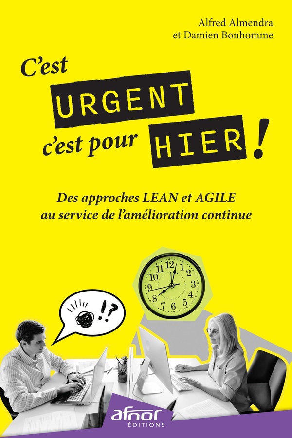 C'EST URGENT, C'EST POUR HIER ! - DES APPROCHES LEAN ET AGILE AU SERVICE DE L'AMELIORATION CONTINUE