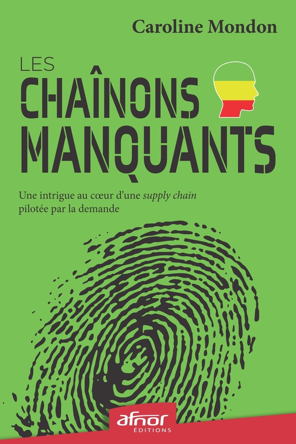 LES CHAINONS MANQUANTS - UNE INTRIGUE AU COEUR D'UNE SUPPLY CHAIN PILOTEE PAR LA DEMANDE