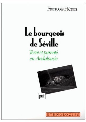 LE BOURGEOIS DE SEVILLE. TERRE ET PARENTE EN ANDALOUSIE