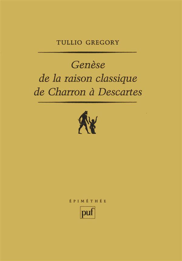 GENESE DE LA RAISON CLASSIQUE, DE CHARRON A DESCARTES