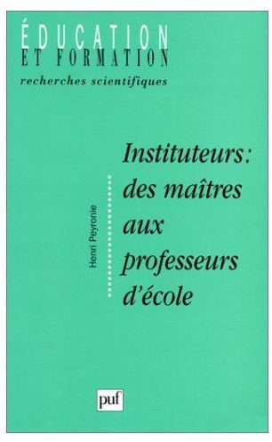 INSTITUTEURS : DES MAITRES AUX PROFESSEURS D'ECOLE