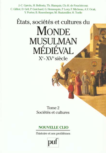 ETATS, SOCIETES ET CULTURES DU MONDE MUSULMAN MEDIEVAL (XE-XVE SIECLE). TOME 2