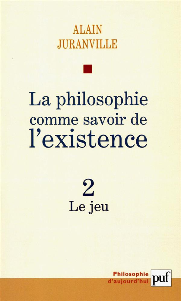 LA PHILOSOPHIE COMME SAVOIR DE L'EXISTENCE. EXISTENCE ET INCONSCIENT - VOL. 2 - LE JEU