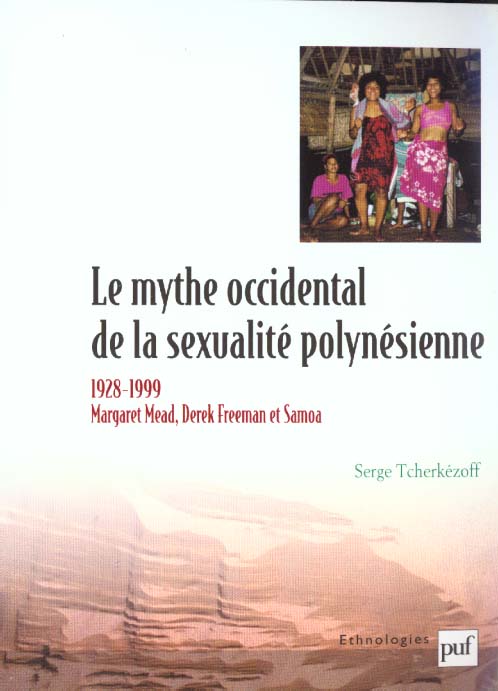 LE MYTHE OCCIDENTAL DE LA SEXUALITE POLYNESIENNE - MARGARET MEAD, DEREK FREEMAN ET SAMOA, 1928-1999