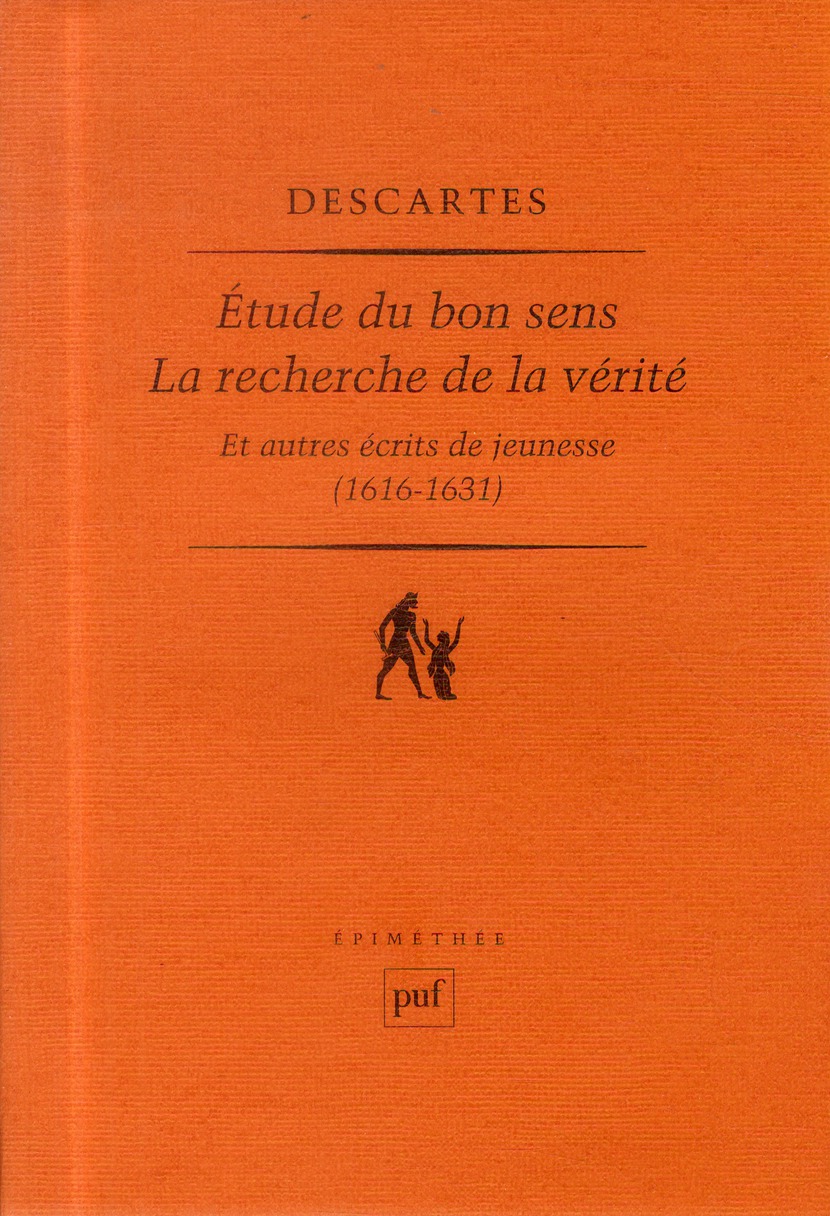 ETUDE DU BON SENS, LA RECHERCHE DE LA VERITE ET AUTRES ECRITS DE JEUNESSE (1616-1631)