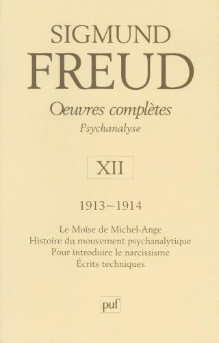 OEUVRES COMPLETES - PSYCHANALYSE - VOL. XII : 1913-1914 - LE MOISE DE MICHEL-ANGE. HISTOIRE DU MOUVE
