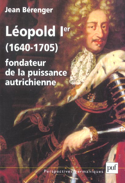 LEOPOLD IER (1640-1705), FONDATEUR DE LA PUISSANCE AUTRICHIENNE