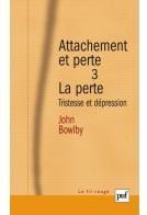 ATTACHEMENT ET PERTE. VOLUME 3 LA PERTE - TRISTESSE ET DEPRESSION