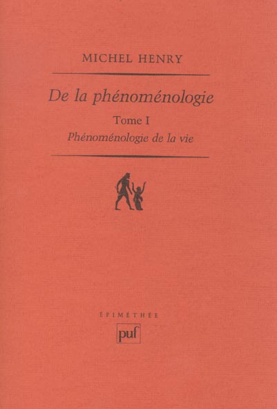 DE LA PHENOMENOLOGIE - PHENOMENOLOGIE DE LA VIE. TOME I