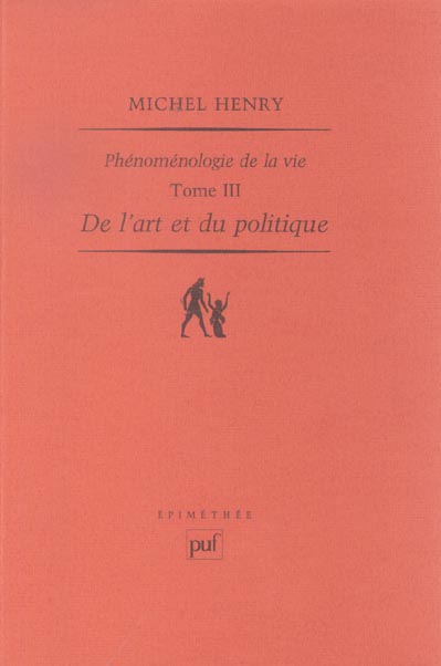 DE L'ART ET DU POLITIQUE - PHENOMENOLOGIE DE LA VIE. TOME III