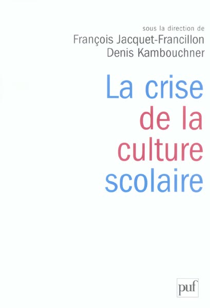 LA CRISE DE LA CULTURE SCOLAIRE - ORIGINES, INTERPRETATIONS, PERSPECTIVES