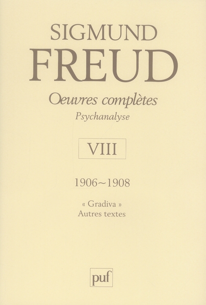 OEUVRES COMPLETES - PSYCHANALYSE - VOL. VIII : 1906-1908 - GRADIVA. AUTRES TEXTES