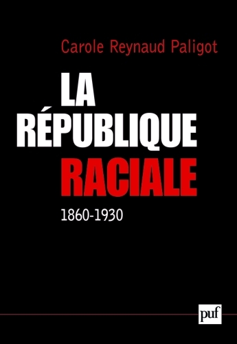 LA REPUBLIQUE RACIALE (1860-1930) - PARADIGME SOCIAL ET IDEOLOGIE REPUBLICAINE, 1860-1930