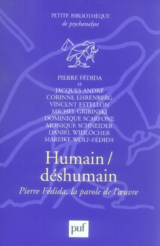 HUMAIN, DESHUMAIN - PIERRE FEDIDA, LA PAROLE DE L'OEUVRE