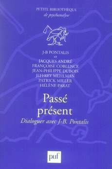 PASSE PRESENT. DIALOGUER AVEC J.-B. PONTALIS