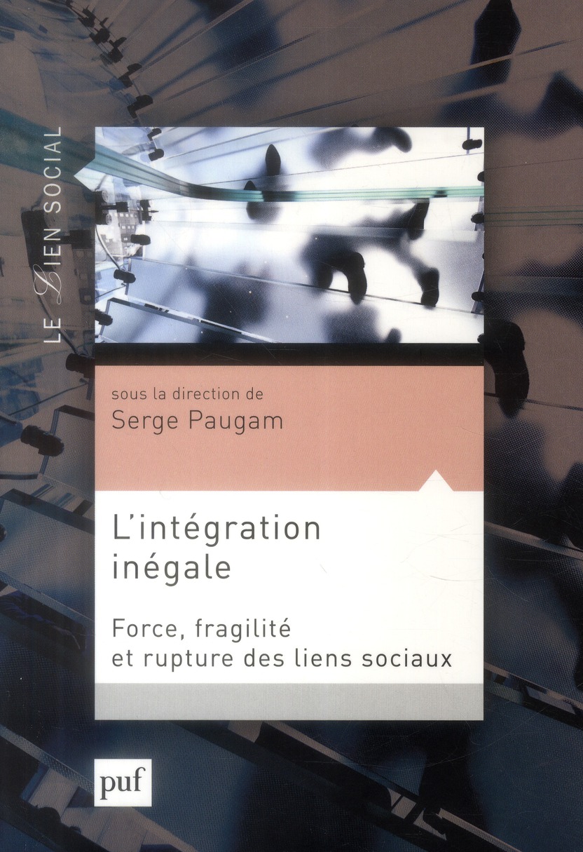 L'INTEGRATION INEGALE - FORCE, FRAGILITE ET RUPTURE DES LIENS SOCIAUX