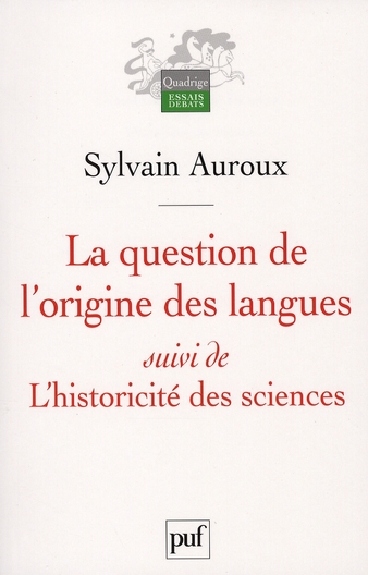LA QUESTION DE L'ORIGINE DES LANGUES, SUIVI DE L'HISTORICITE DES SCIENCES