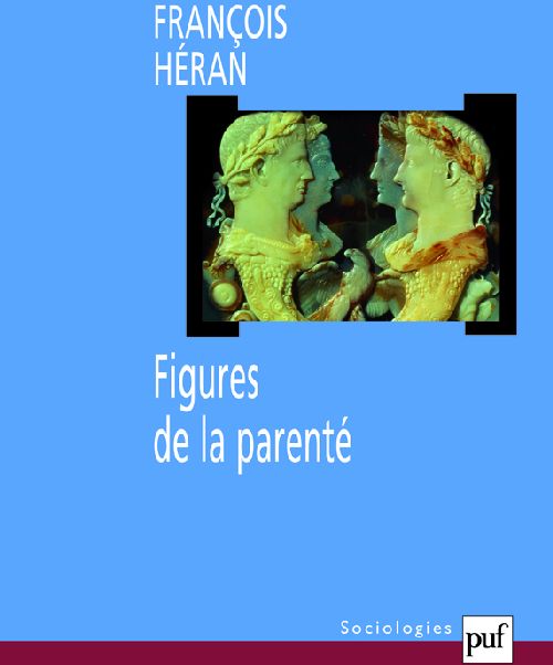 FIGURES DE LA PARENTE - UNE HISTOIRE CRITIQUE DE LA RAISON STRUCTURALE