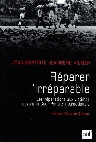 REPARER L'IRREPARABLE - LES REPARATIONS AUX VICTIMES DEVANT LA CPI