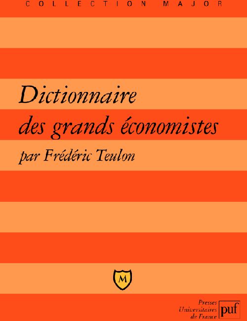DICTIONNAIRE DES GRANDS ECONOMISTES - 2500 ANS D'HISTOIRE DE LA PENSEE ECONOMIQUE