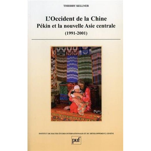 L'OCCIDENT DE LA CHINE - PEKIN ET LA NOUVELLE ASIE CENTRALE, 1991-2001
